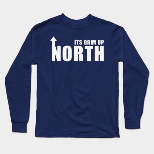 Its Grim Up North Long Sleeve T-Shirt